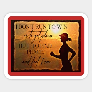 I don’t run to win,or get places, but 2find peace +feel free Sticker